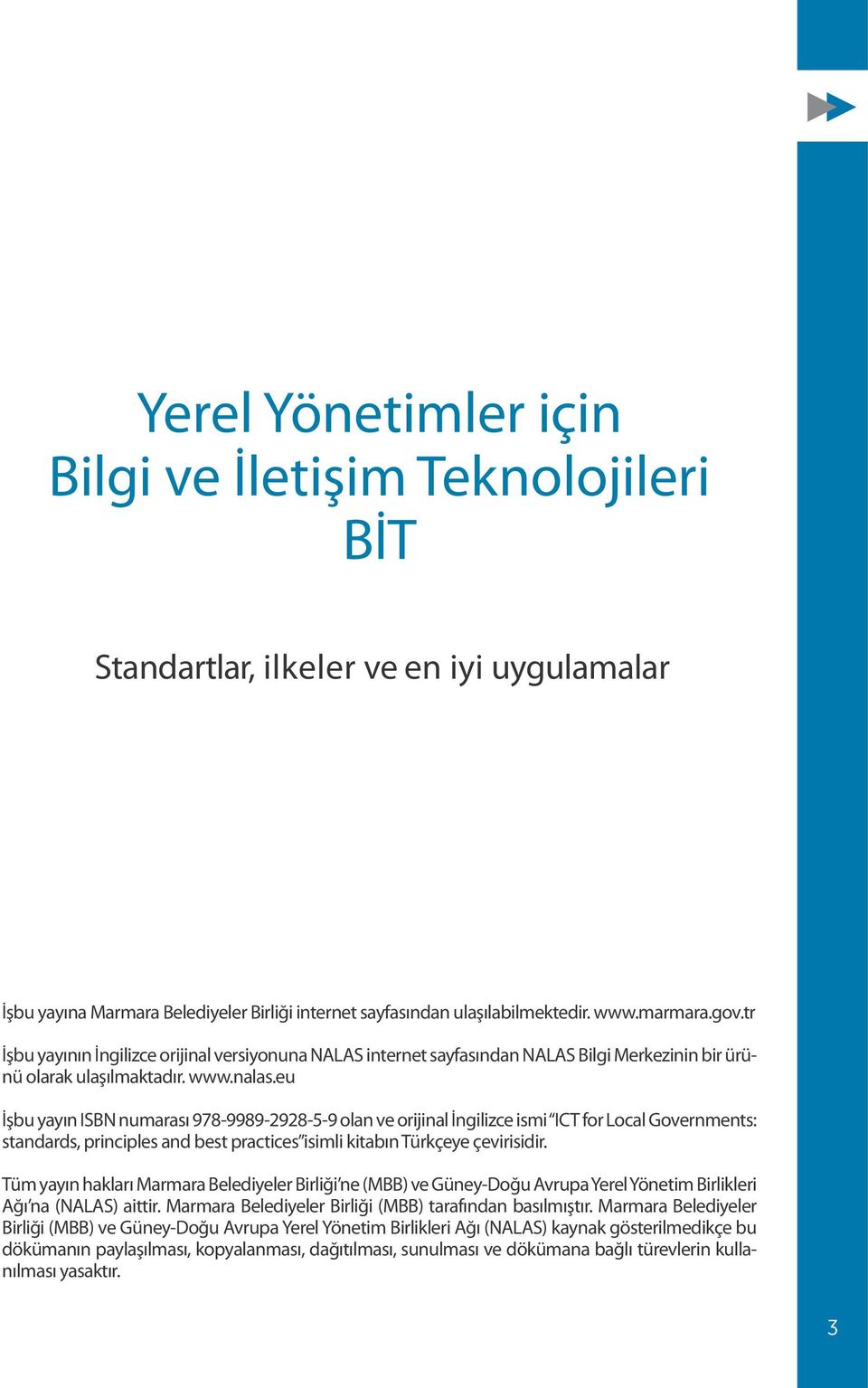 eu İşbu yayın ISBN numarası 978-9989-2928-5-9 olan ve orijinal İngilizce ismi ICT for Local Governments: standards, principles and best practices isimli kitabın Türkçeye çevirisidir.