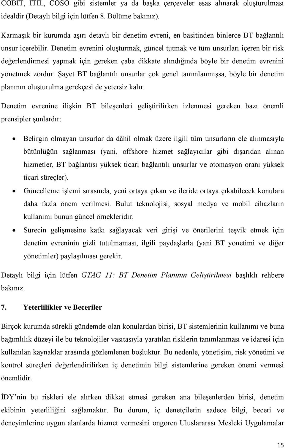 Denetim evrenini oluşturmak, güncel tutmak ve tüm unsurları içeren bir risk değerlendirmesi yapmak için gereken çaba dikkate alındığında böyle bir denetim evrenini yönetmek zordur.