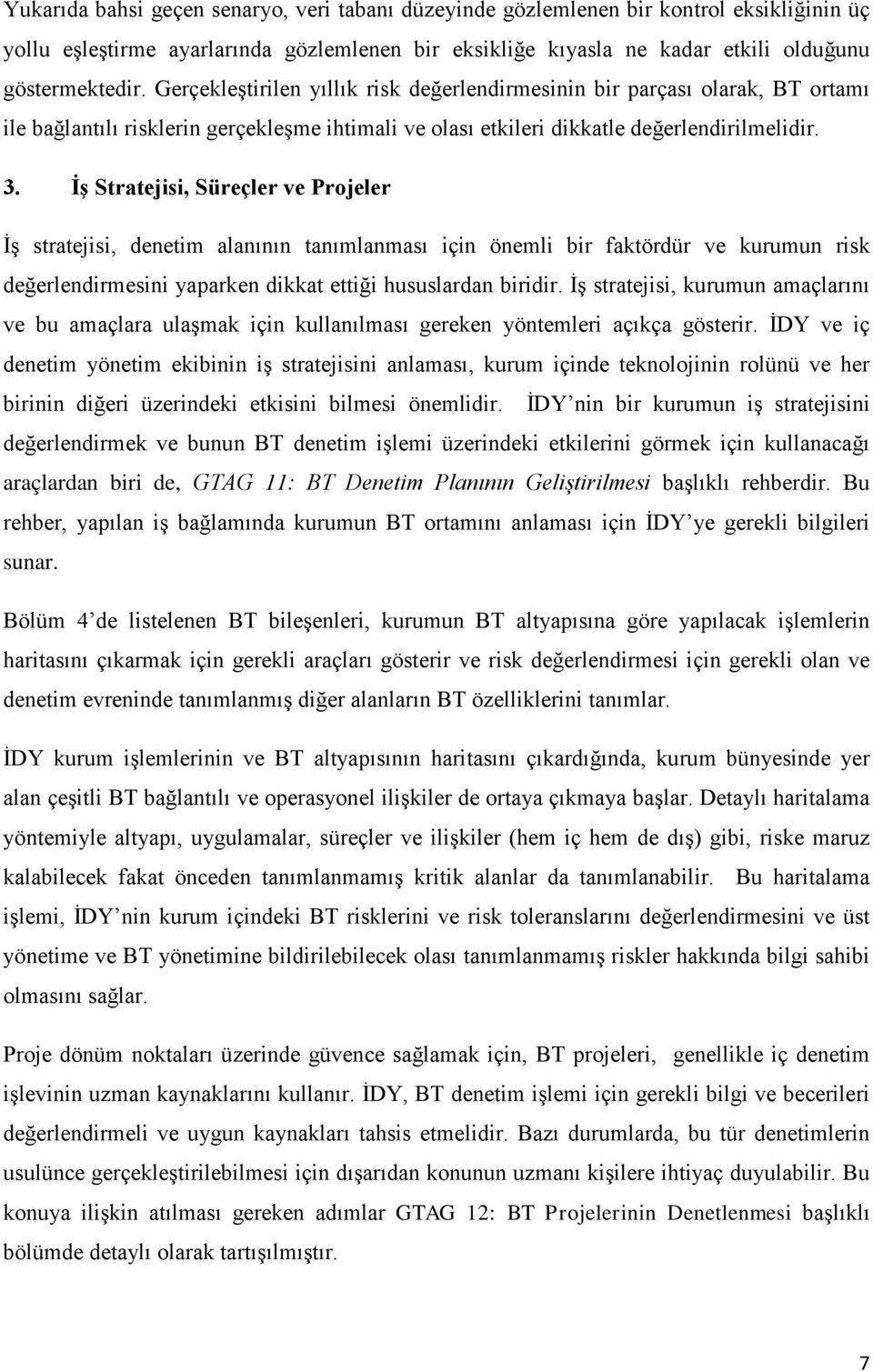 İş Stratejisi, Süreçler ve Projeler İş stratejisi, denetim alanının tanımlanması için önemli bir faktördür ve kurumun risk değerlendirmesini yaparken dikkat ettiği hususlardan biridir.