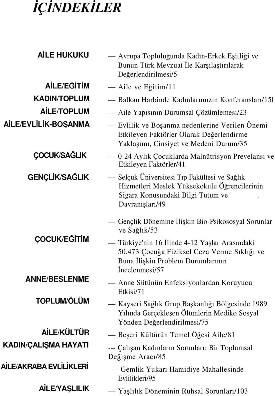 Aile Yapısının Durumsal Çözümlemesi/23 Evlilik ve Boşanma nedenlerine Verilen Önemi Etkileyen Faktörler Olarak Değerlendirme Yaklaşımı, Cinsiyet ve Medeni Durum/35 0-24 Aylık Çocuklarda Malnütrisyon