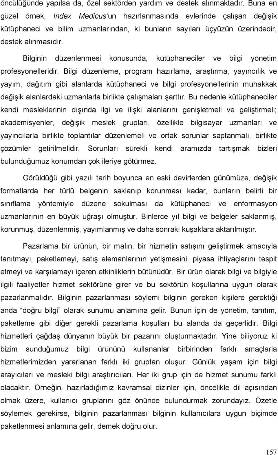 Bilginin düzenlenmesi konusunda, kütüphaneciler ve bilgi yönetim profesyonelleridir.