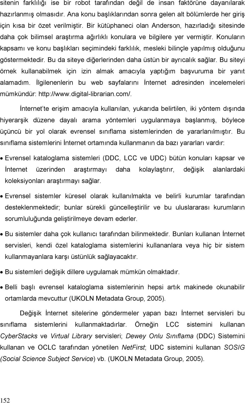 Konuların kapsamı ve konu başlıkları seçimindeki farklılık, mesleki bilinçle yapılmış olduğunu göstermektedir. Bu da siteye diğerlerinden daha üstün bir ayrıcalık sağlar.