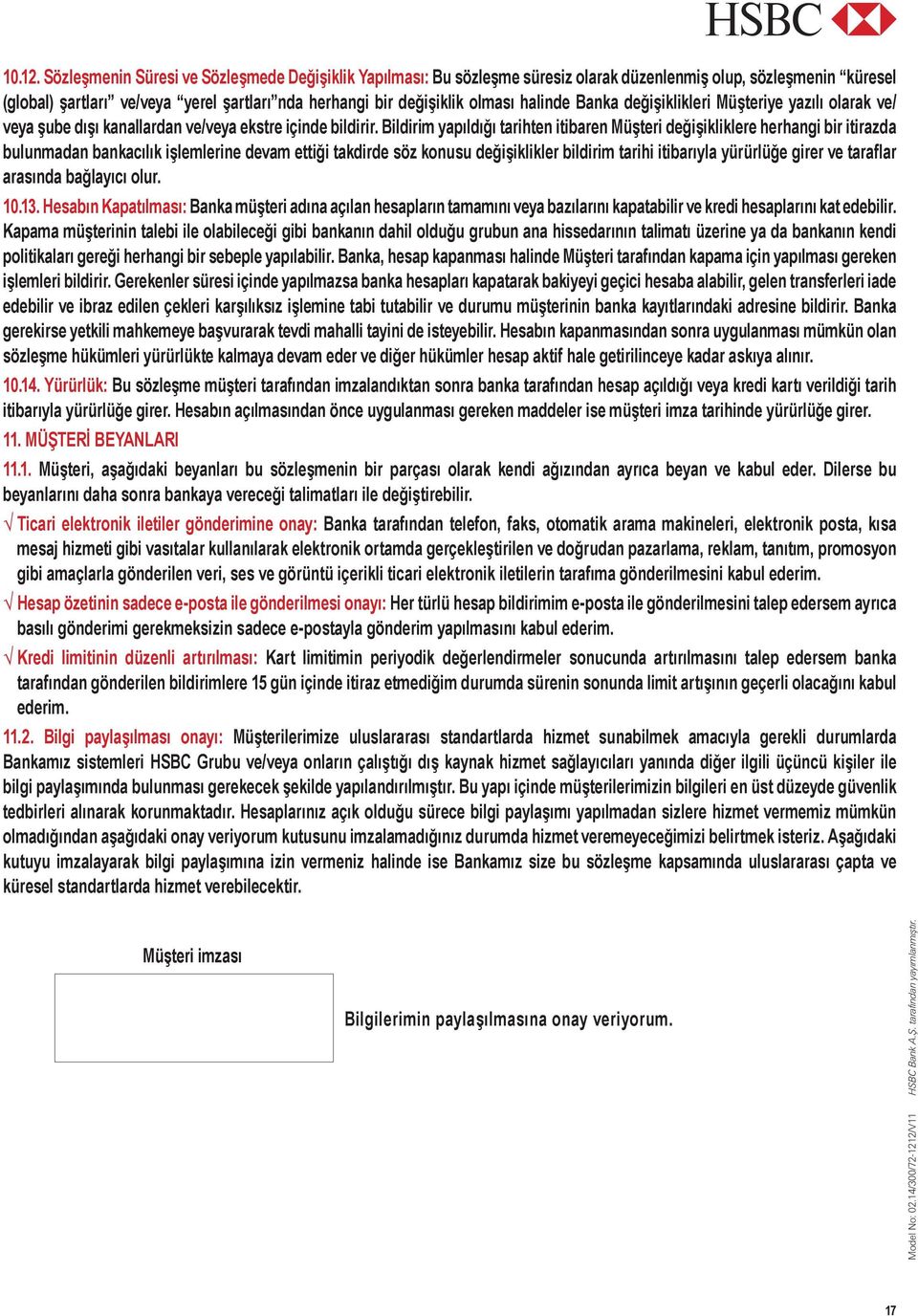 halinde Banka değişiklikleri Müşteriye yazılı olarak ve/ veya şube dışı kanallardan ve/veya ekstre içinde bildirir.