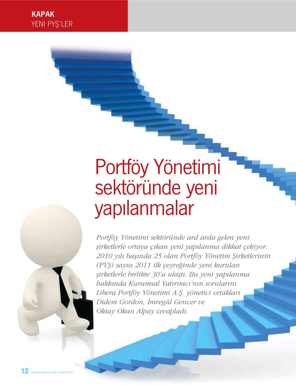 2010 yılı başında 25 olan Portföy Yönetim Şirketlerinin (PYŞ) sayısı 2011 ilk çeyreğinde yeni kurulan şirketlerle birlikte 30 a