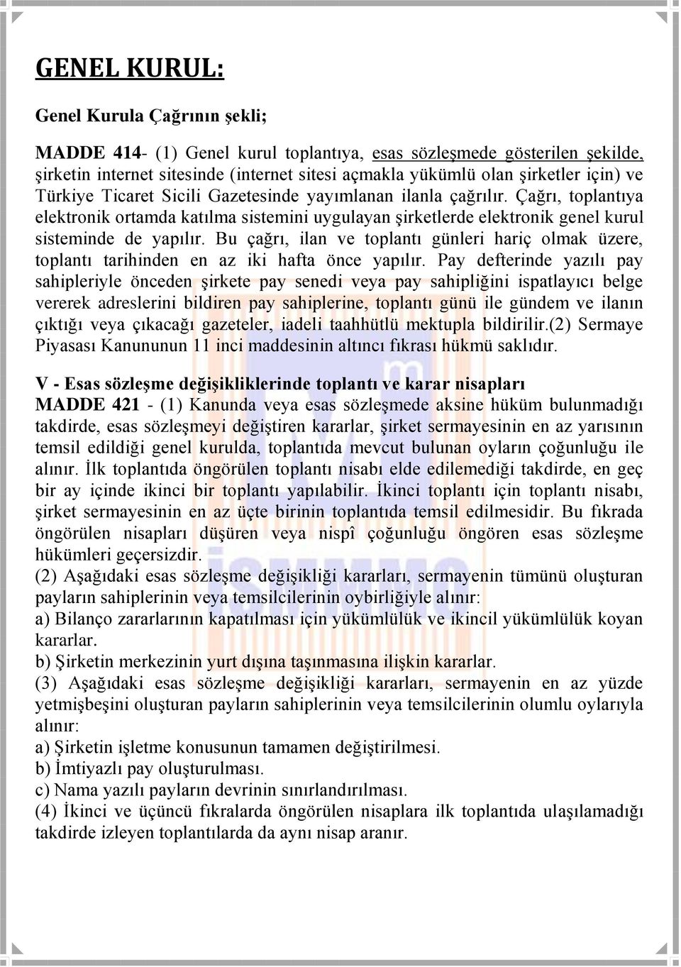 Bu çağrı, ilan ve toplantı günleri hariç olmak üzere, toplantı tarihinden en az iki hafta önce yapılır.