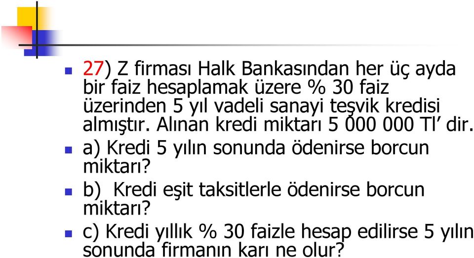 a) Kredi 5 yılın sonunda ödenirse borcun miktarı?