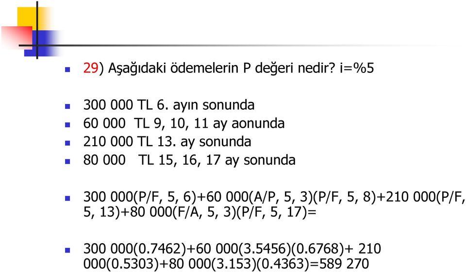 ay sonunda 80 000 TL 15, 16, 17 ay sonunda 300 000(P/F, 5, 6)+60 000(A/P, 5, 3)(P/F,