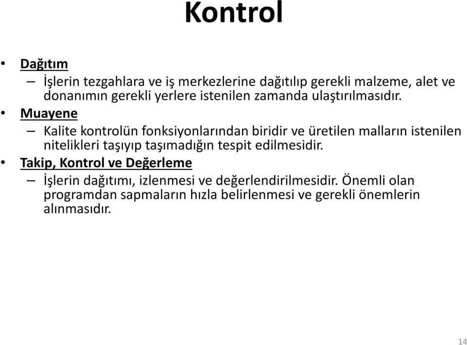 Muayene Kalite kontrolün fonksiyonlarından biridir ve üretilen malların istenilen nitelikleri taşıyıp taşımadığın