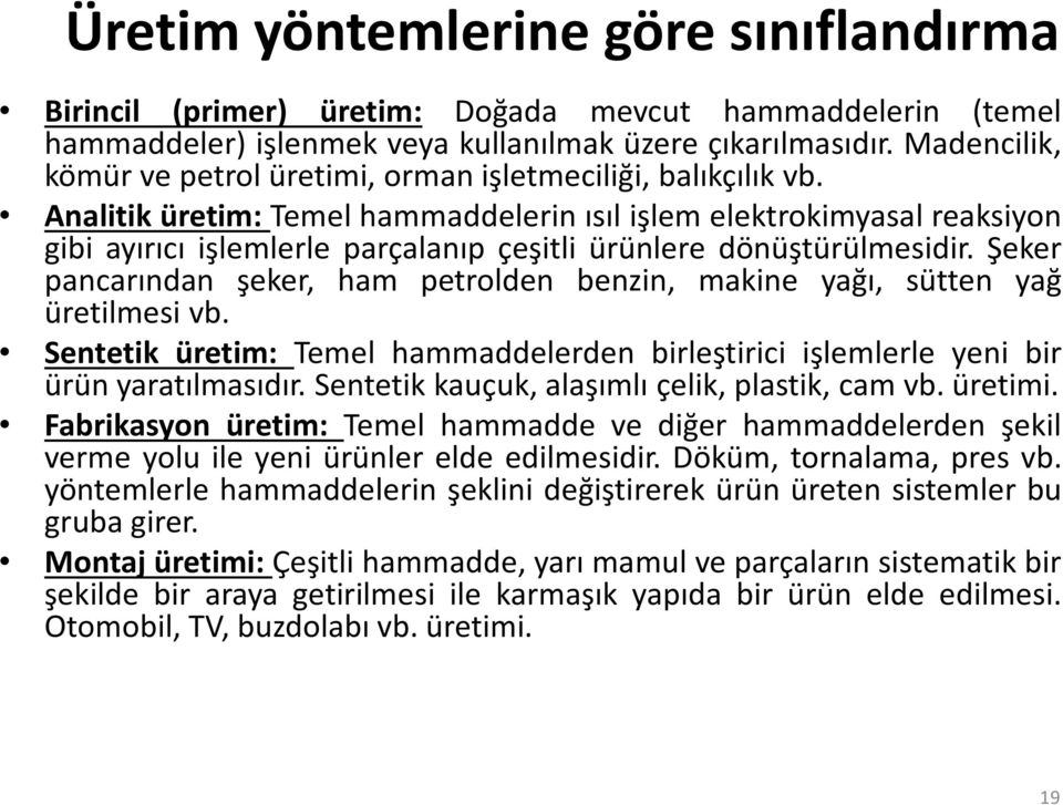 Analitik üretim: Temel hammaddelerin ısıl işlem elektrokimyasal reaksiyon gibi ayırıcı işlemlerle parçalanıp çeşitli ürünlere dönüştürülmesidir.