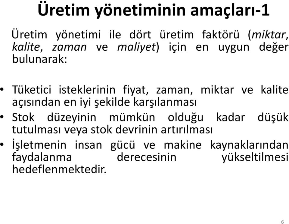 en iyi şekilde karşılanması Stok düzeyinin mümkün olduğu kadar düşük tutulması veya stok devrinin