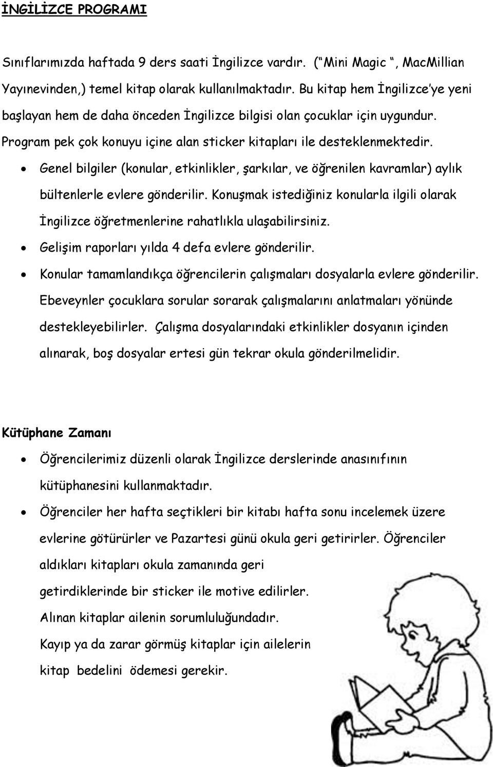 Genel bilgiler (konular, etkinlikler, şarkılar, ve öğrenilen kavramlar) aylık bültenlerle evlere gönderilir.