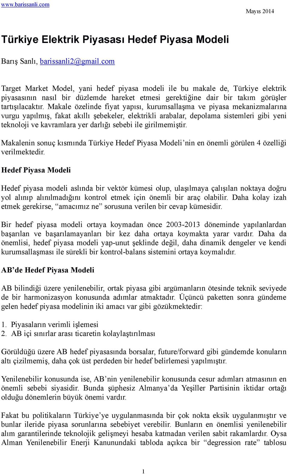 Makale özelinde fiyat yapısı, kurumsallaşma ve piyasa mekanizmalarına vurgu yapılmış, fakat akıllı şebekeler, elektrikli arabalar, depolama sistemleri gibi yeni teknoloji ve kavramlara yer darlığı