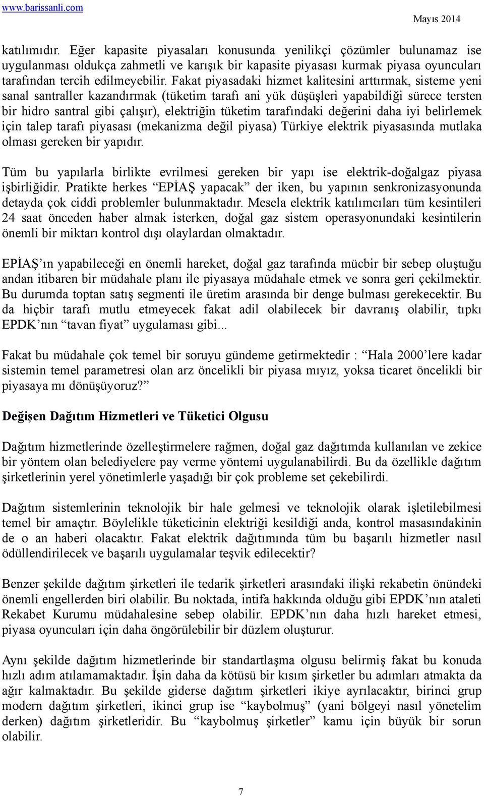 tüketim tarafındaki değerini daha iyi belirlemek için talep tarafı piyasası (mekanizma değil piyasa) Türkiye elektrik piyasasında mutlaka olması gereken bir yapıdır.