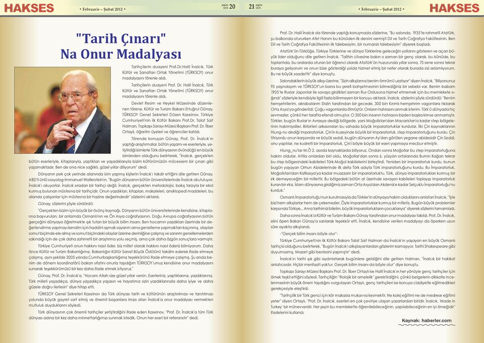 Devlet Resim ve Heykel Müzesinde düzenlenen törene, Kültür ve Turizm Bakanı Ertuğrul Günay, TÜRKSOY Genel Sekreteri Düsen Kaseinov, Türkiye Cumhuriyeti'nin ilk Kültür Bakanı Prof.Dr.