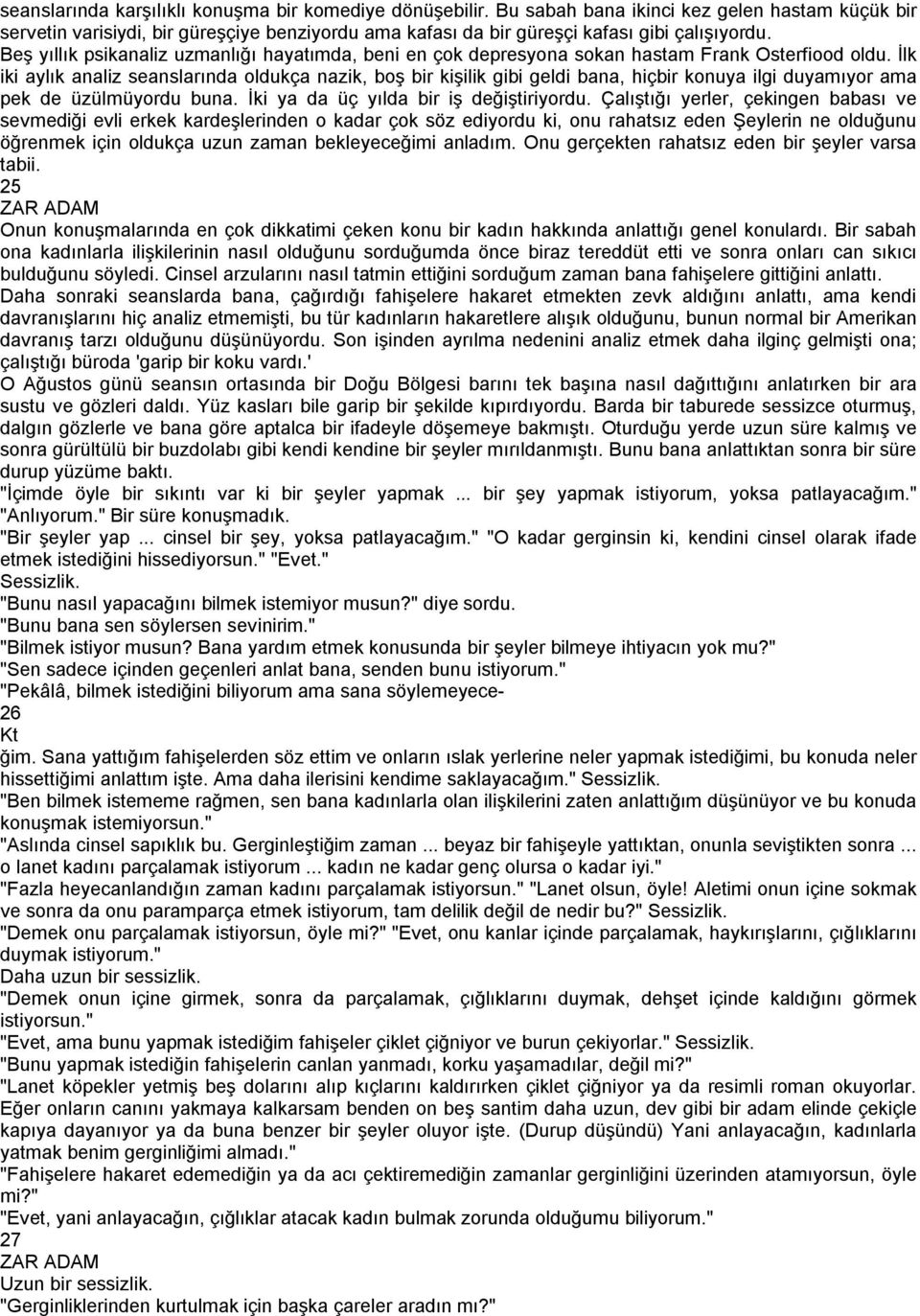 Beş yıllık psikanaliz uzmanlığı hayatımda, beni en çok depresyona sokan hastam Frank Osterfiood oldu.