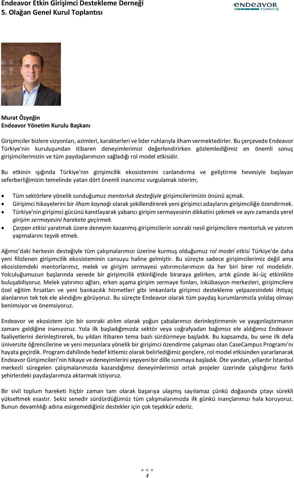 Bu etkinin ışığında Türkiye'nin girişimcilik ekosistemini canlandırma ve geliştirme hevesiyle başlayan seferberliğimizin temelinde yatan dört önemli inancımız vurgulamak isterim; Tüm sektörlere