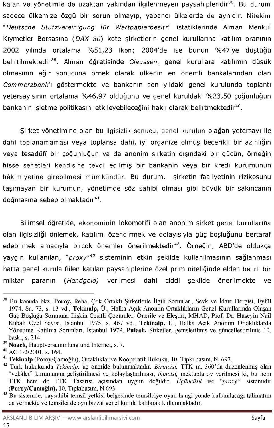 2004 de ise bunun %47 ye düştüğü belirtilmektedir 39.