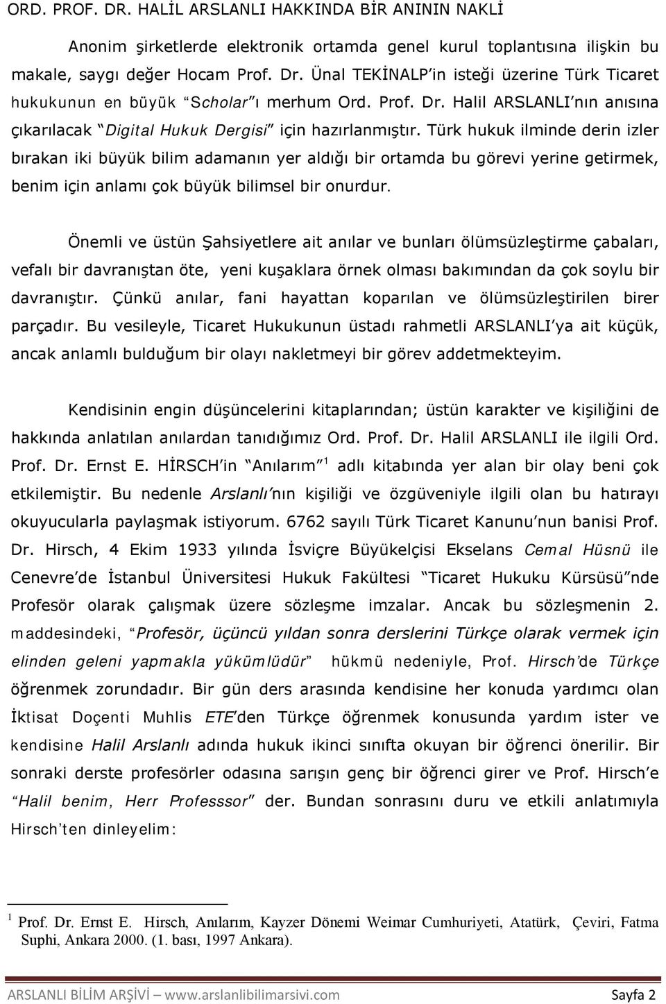 Türk hukuk ilminde derin izler bırakan iki büyük bilim adamanın yer aldığı bir ortamda bu görevi yerine getirmek, benim için anlamı çok büyük bilimsel bir onurdur.