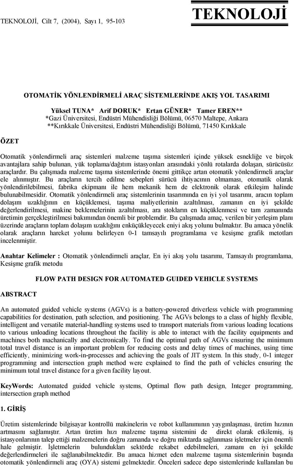 esnekliğe ve birçok avantajlara sahip bulunan, yük toplama/dağıtım istasyonları arasındaki yönlü rotalarda dolaşan, sürücüsüz araçlardır.