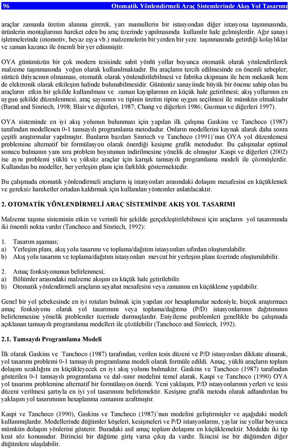 ) malzemelerin bir yerden bir yere taşınmasında getirdiği kolaylıklar ve zaman kazancı ile önemli bir yer edinmiştir.