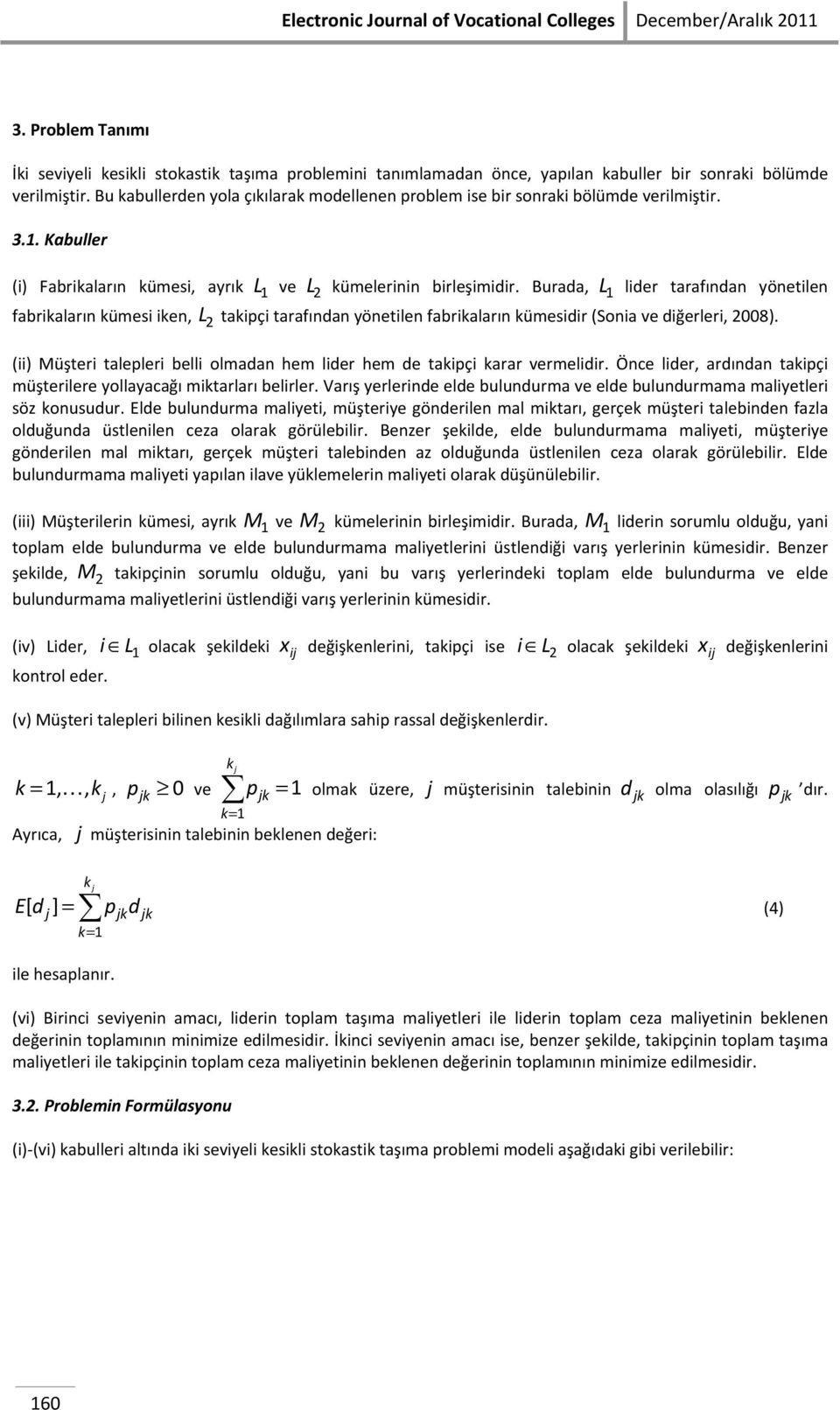 Burada, L lder tarafıda yöetle fabraları ümes e, L 2 tapç tarafıda yöetle fabraları ümesdr (Soa ve dğerler, 2008). () Müşter talepler bell olmada hem lder hem de tapç arar vermeldr.