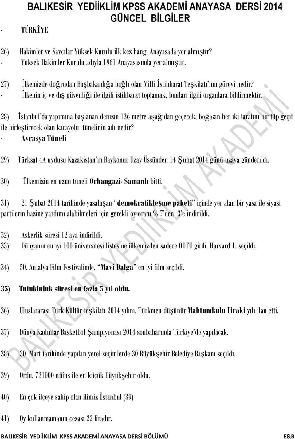 - Ülkenin iç ve dış güvenliği ile ilgili istihbarat toplamak, bunları ilgili organlara bildirmektir.