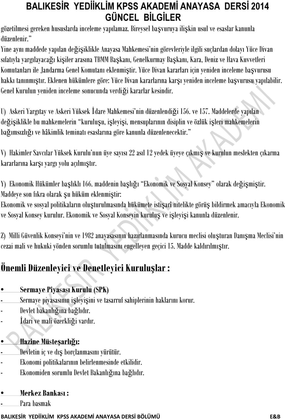 Hava Kuvvetleri Komutanları ile Jandarma Genel Komutanı eklenmiştir. Yüce Divan kararları için yeniden inceleme başvurusu hakkı tanınmıştır.