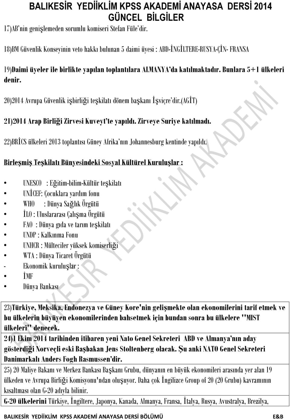 20)2014 Avrupa Güvenlik işbirliği teşkilatı dönem başkanı İşviçre dir.(agit) 21)2014 Arap Birliği Zirvesi Kuveyt te yapıldı. Zirveye Suriye katılmadı.