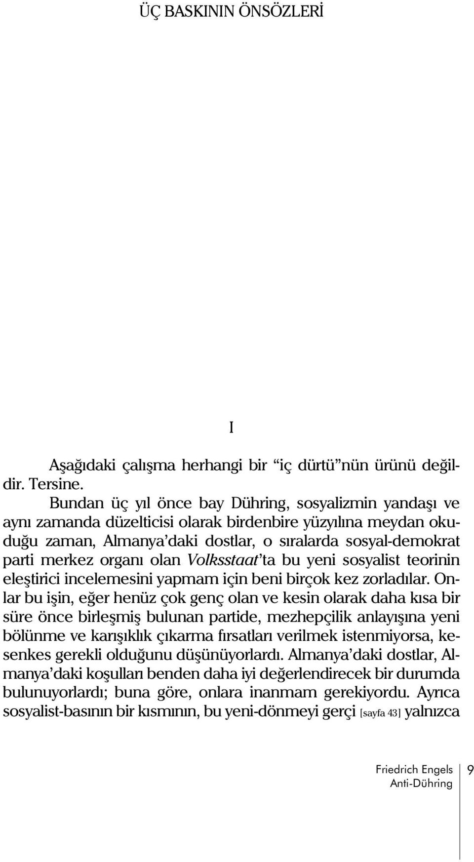 olan Volksstaat ta bu yeni sosyalist teorinin eleþtirici incelemesini yapmam için beni birçok kez zorladýlar.