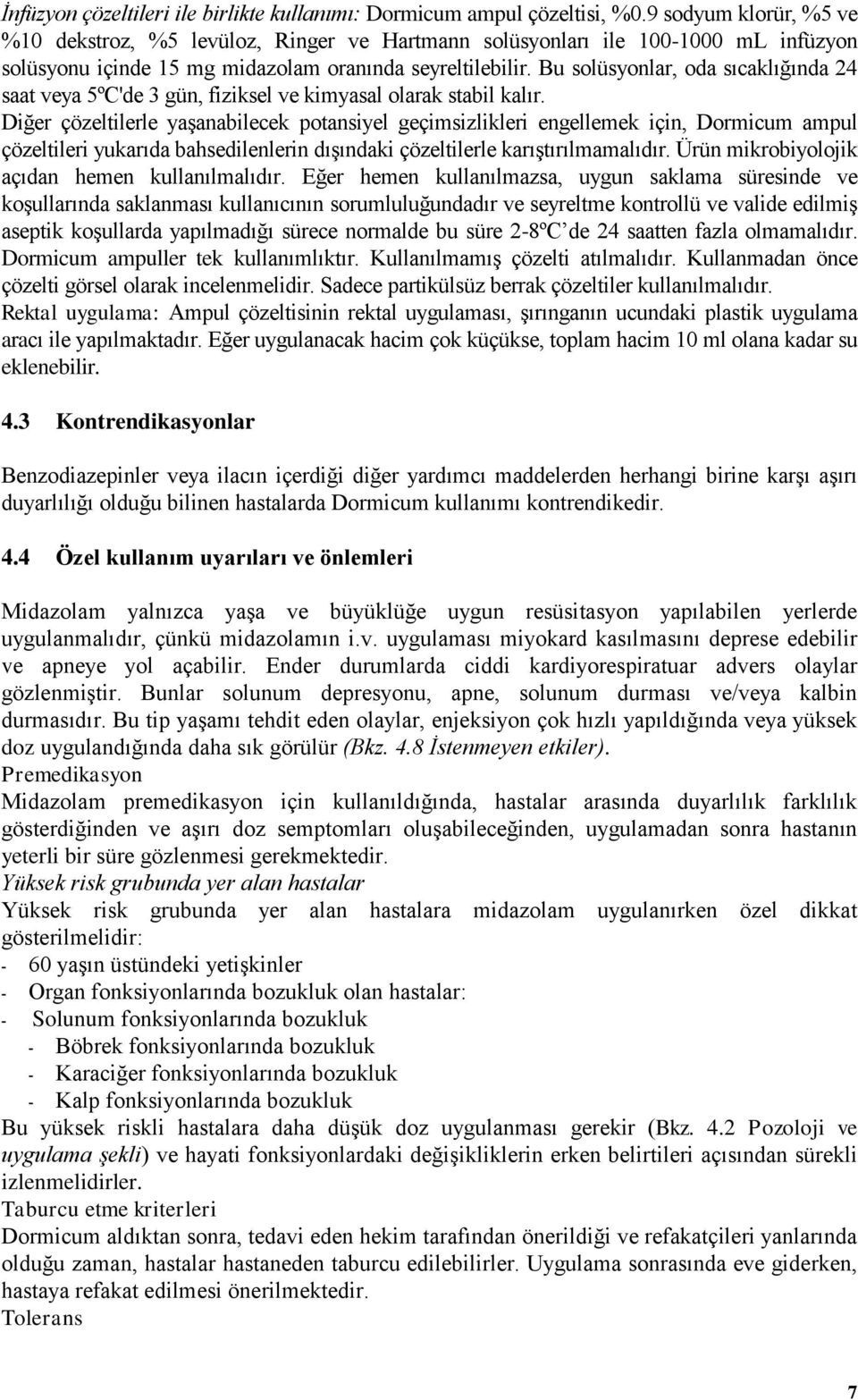 Bu solüsyonlar, oda sıcaklığında 24 saat veya 5ºC'de 3 gün, fiziksel ve kimyasal olarak stabil kalır.