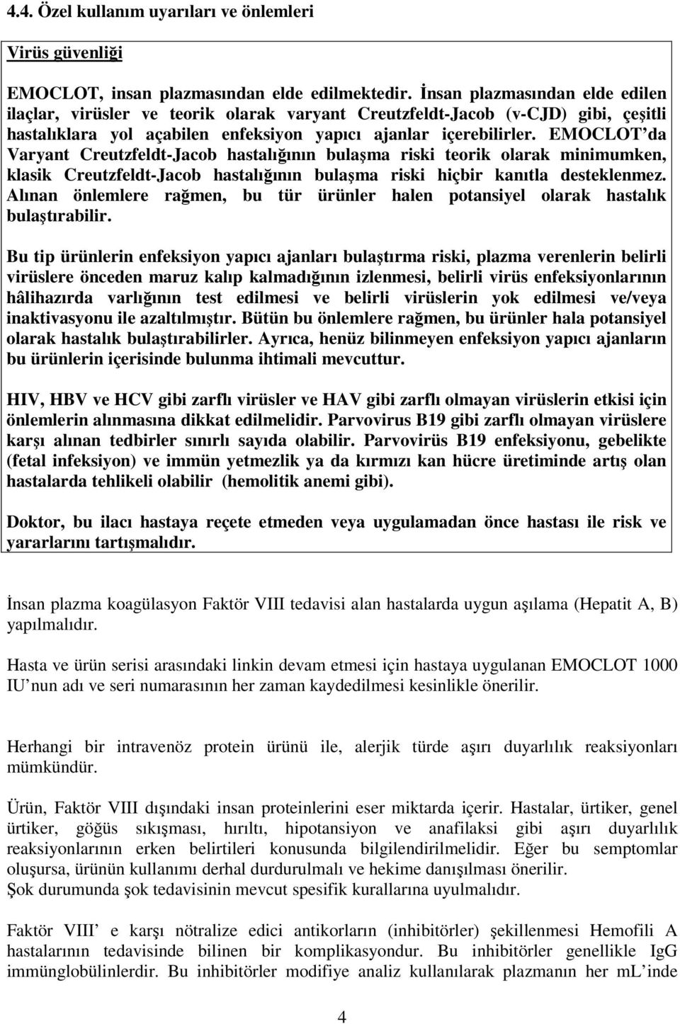 EMOCLOT da Varyant Creutzfeldt-Jacob hastalığının bulaşma riski teorik olarak minimumken, klasik Creutzfeldt-Jacob hastalığının bulaşma riski hiçbir kanıtla desteklenmez.