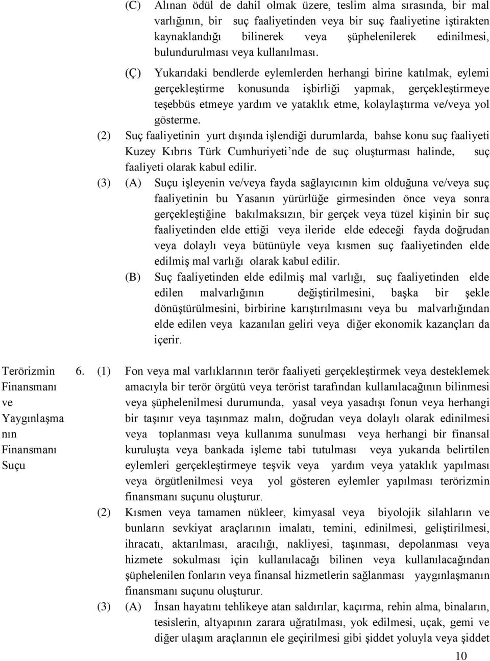 (Ç) Yukarıdaki bendlerde eylemlerden herhangi birine katılmak, eylemi gerçekleştirme konusunda işbirliği yapmak, gerçekleştirmeye teşebbüs etmeye yardım ve yataklık etme, kolaylaştırma ve/veya yol