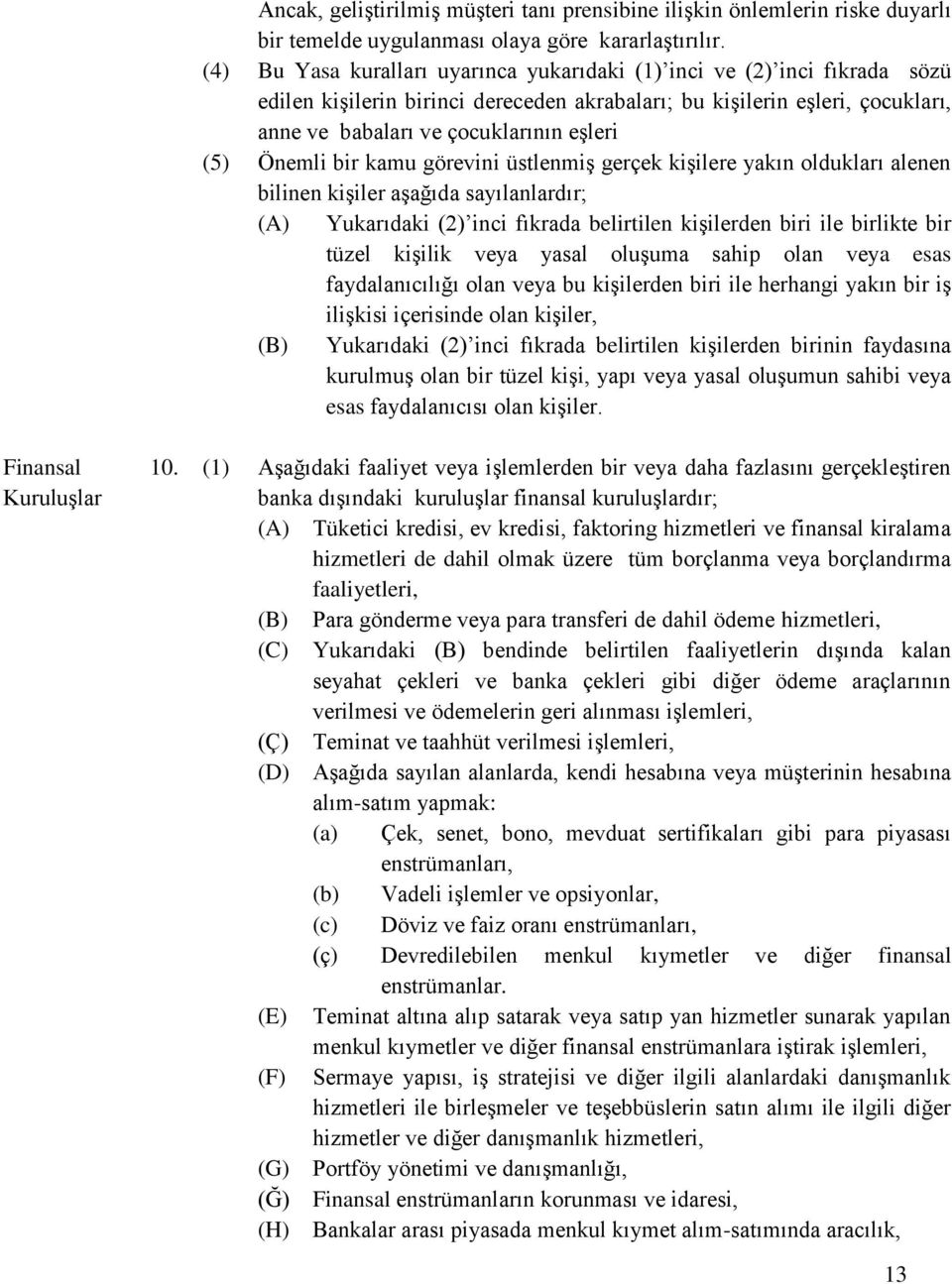 Önemli bir kamu görevini üstlenmiş gerçek kişilere yakın oldukları alenen bilinen kişiler aşağıda sayılanlardır; (A) Yukarıdaki (2) inci fıkrada belirtilen kişilerden biri ile birlikte bir tüzel