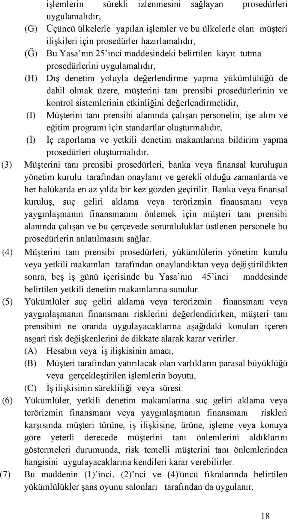 sistemlerinin etkinliğini değerlendirmelidir, (I) Müşterini tanı prensibi alanında çalışan personelin, işe alım ve eğitim programı için standartlar oluşturmalıdır, (İ) İç raporlama ve yetkili denetim