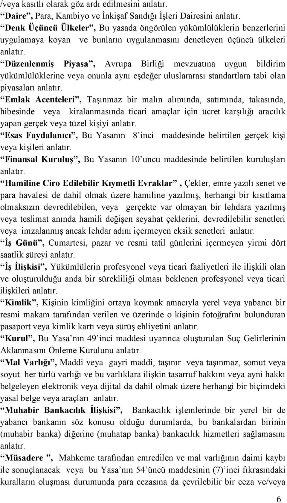 Düzenlenmiş Piyasa, Avrupa Birliği mevzuatına uygun bildirim yükümlülüklerine veya onunla aynı eşdeğer uluslararası standartlara tabi olan piyasaları anlatır.