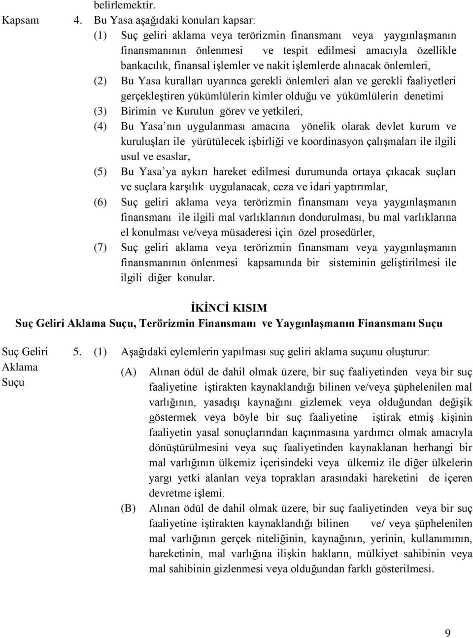 nakit işlemlerde alınacak önlemleri, (2) Bu Yasa kuralları uyarınca gerekli önlemleri alan ve gerekli faaliyetleri gerçekleştiren yükümlülerin kimler olduğu ve yükümlülerin denetimi (3) Birimin ve