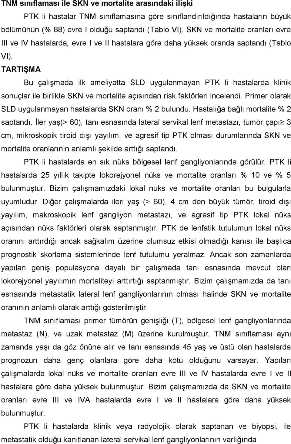 TARTIŞMA Bu çalışmada ilk ameliyatta SLD uygulanmayan PTK li hastalarda klinik sonuçlar ile birlikte SKN ve mortalite açısından risk faktörleri incelendi.