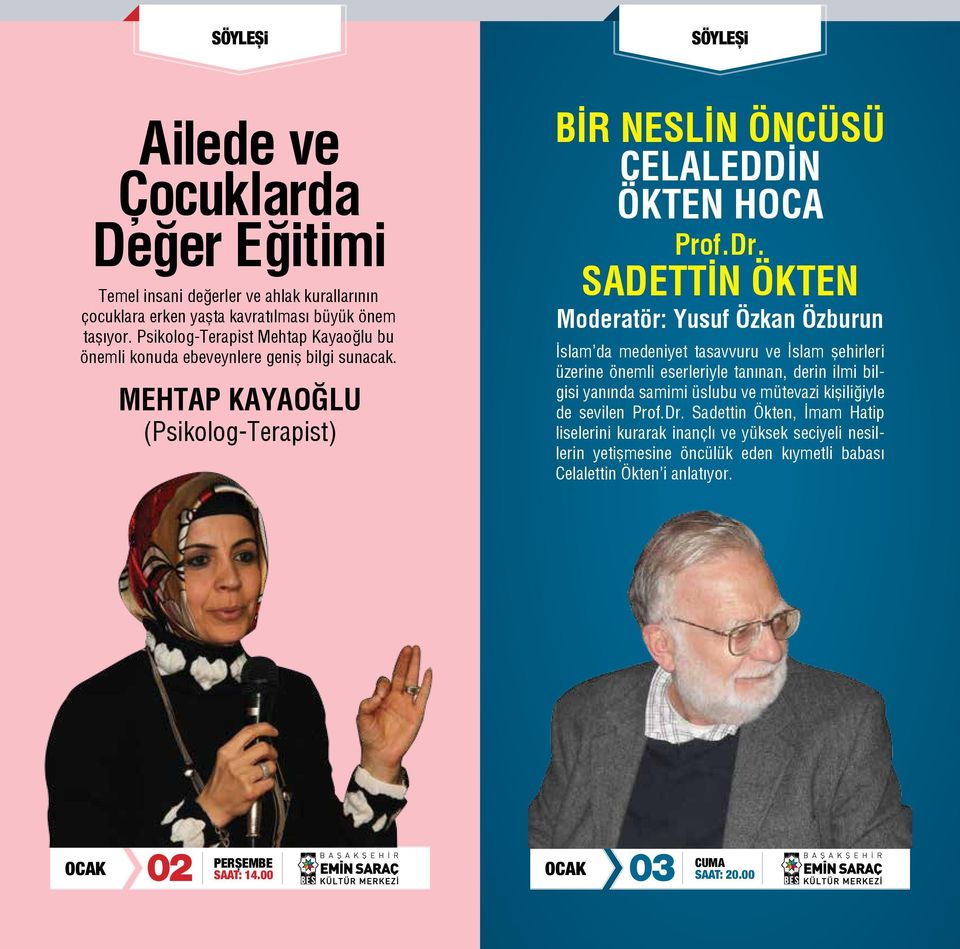 SADETTİN ÖKTEN Moderatör: Yusuf Özkan Özburun İslam da medeniyet tasavvuru ve İslam şehirleri üzerine önemli eserleriyle tanınan, derin ilmi bilgisi yanında samimi üslubu ve mütevazi