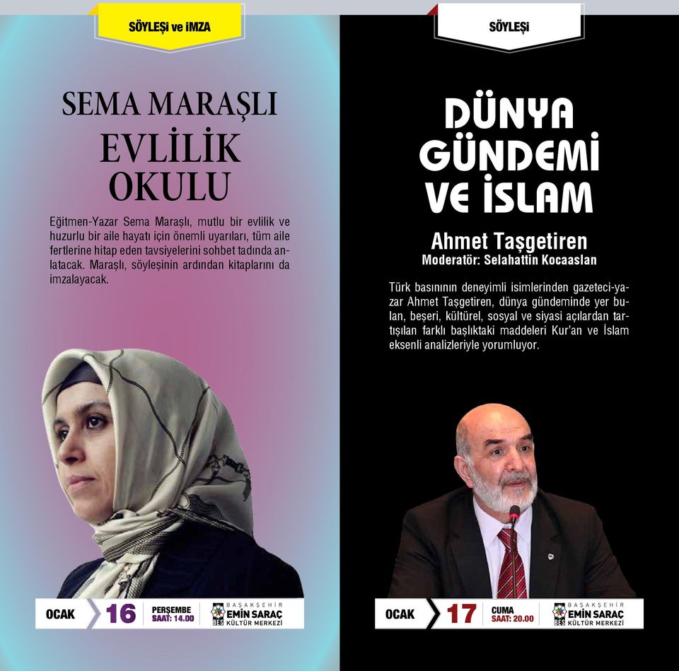 DÜNYA GÜNDEMİ VE İSLAM Ahmet Taşgetiren Moderatör: Selahattin Kocaaslan Türk basınının deneyimli isimlerinden gazeteci-yazar Ahmet Taşgetiren, dünya