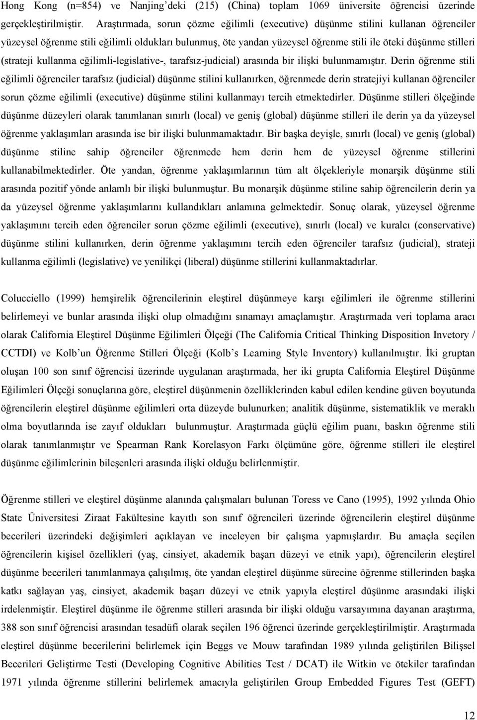 (strateji kullanma eğilimli-legislative-, tarafsız-judicial) arasında bir ilişki bulunmamıştır.