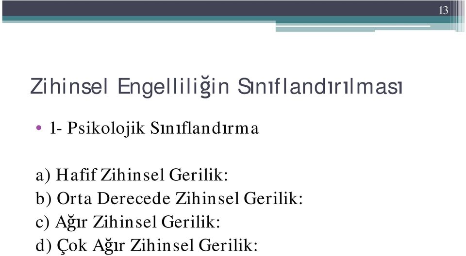 Gerilik: b) Orta Derecede Zihinsel Gerilik: c)