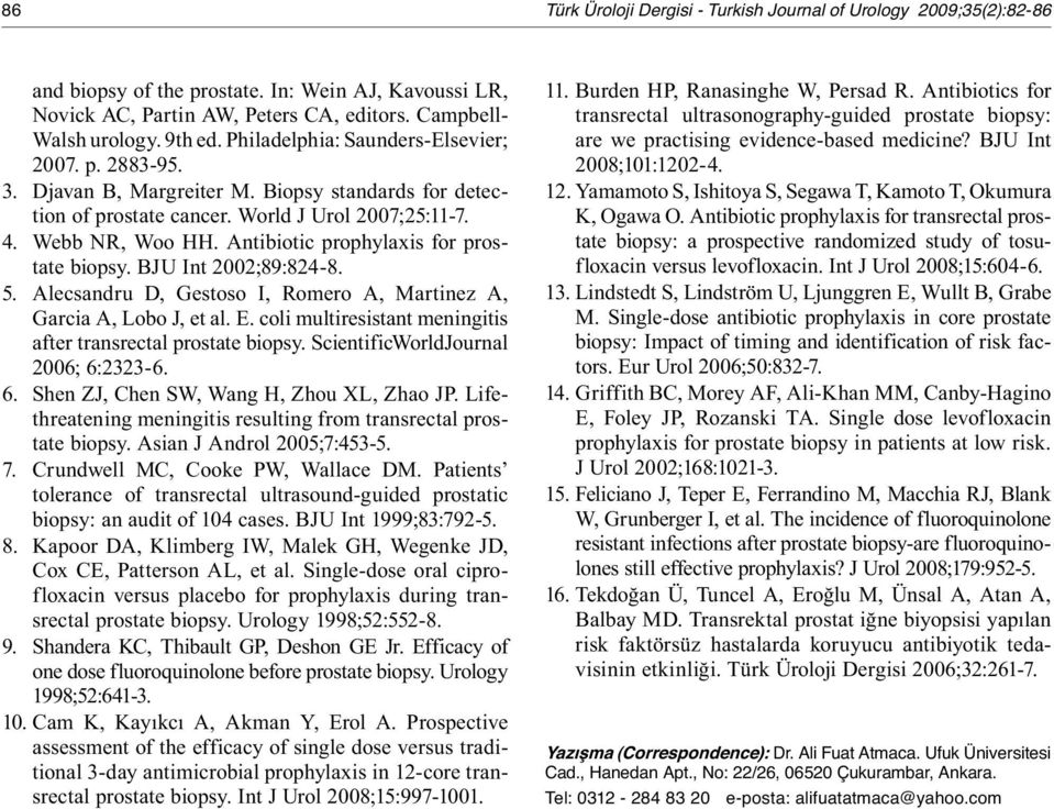 Antibiotic prophylaxis for prostate biopsy. BJU Int 2002;89:824-8. 5. Alecsandru D, Gestoso I, Romero A, Martinez A, Garcia A, Lobo J, et al. E.