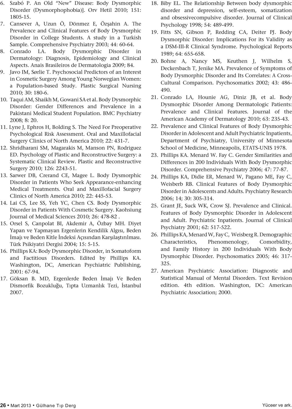 Body Dysmorphic Disorder in Dermatology: Diagnosis, Epidemiology and Clinical Aspects. Anais Brasileiros de Dermatologia 2009; 84. 9. Javo IM, Sørlie T.