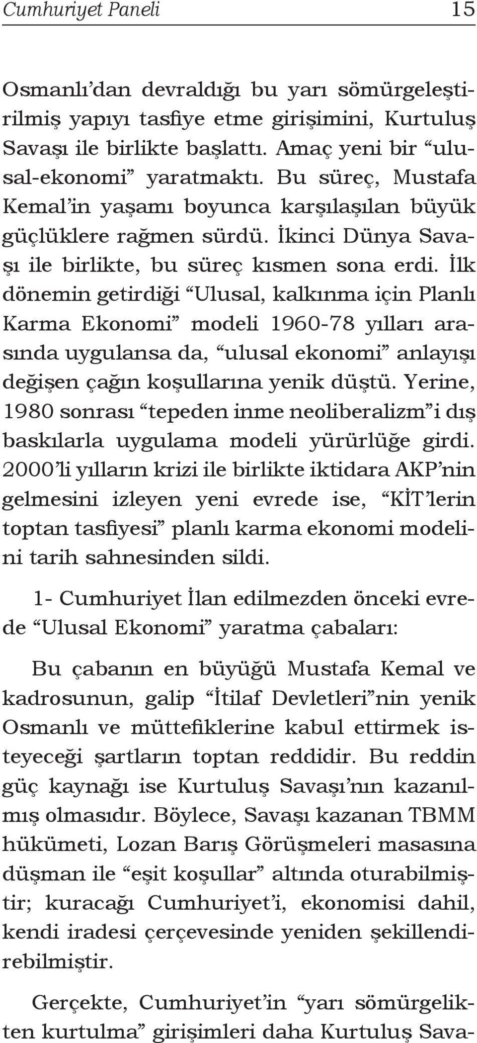 İlk dönemin getirdiği Ulusal, kalkınma için Planlı Karma Ekonomi modeli 1960-78 yılları arasında uygulansa da, ulusal ekonomi anlayışı değişen çağın koşullarına yenik düştü.