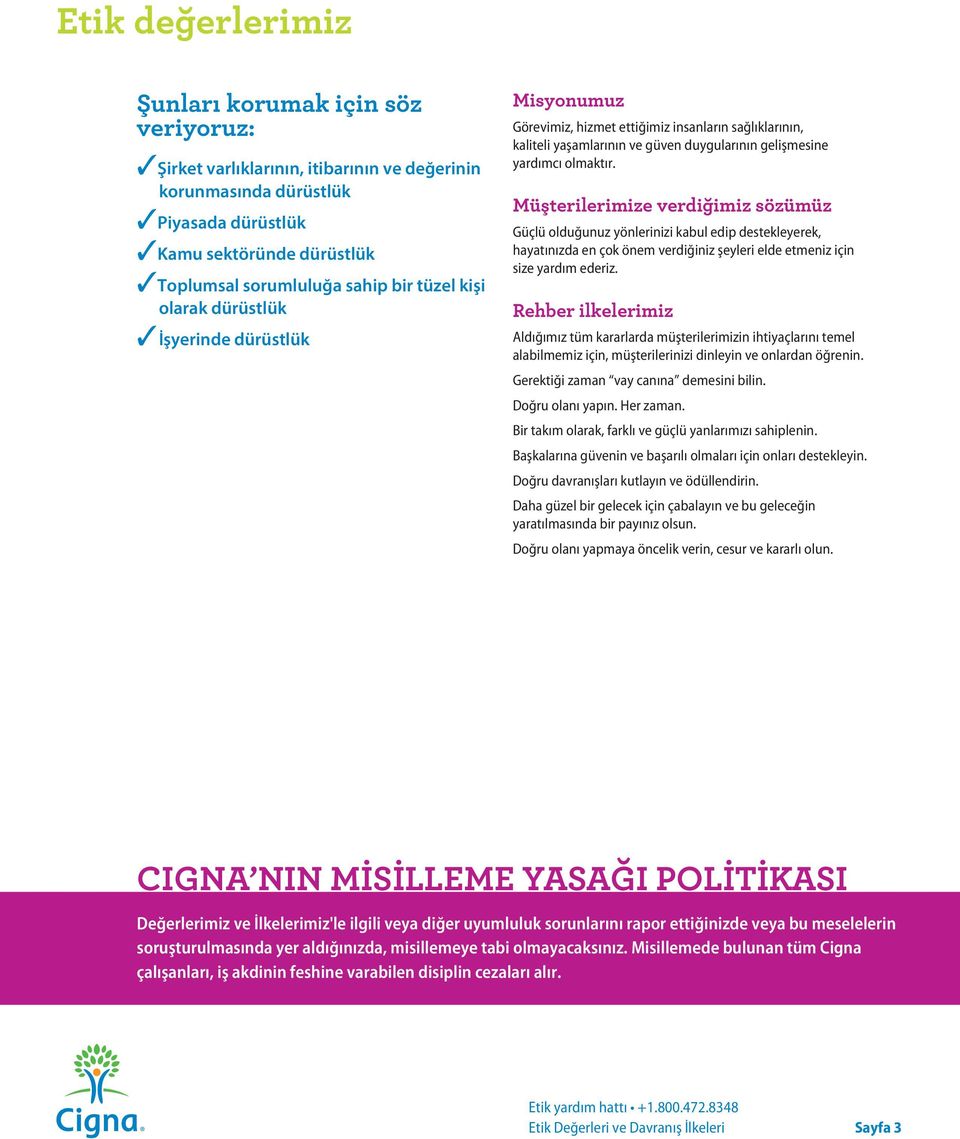 Müşterilerimize verdiğimiz sözümüz Güçlü olduğunuz yönlerinizi kabul edip destekleyerek, hayatınızda en çok önem verdiğiniz şeyleri elde etmeniz için size yardım ederiz.