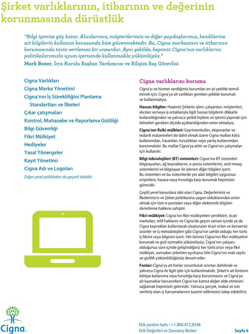 Aynı şekilde, hepimiz Cigna'nın varlıklarını politikalarımızla uyum içerisinde kullanmakla yükümlüyüz.