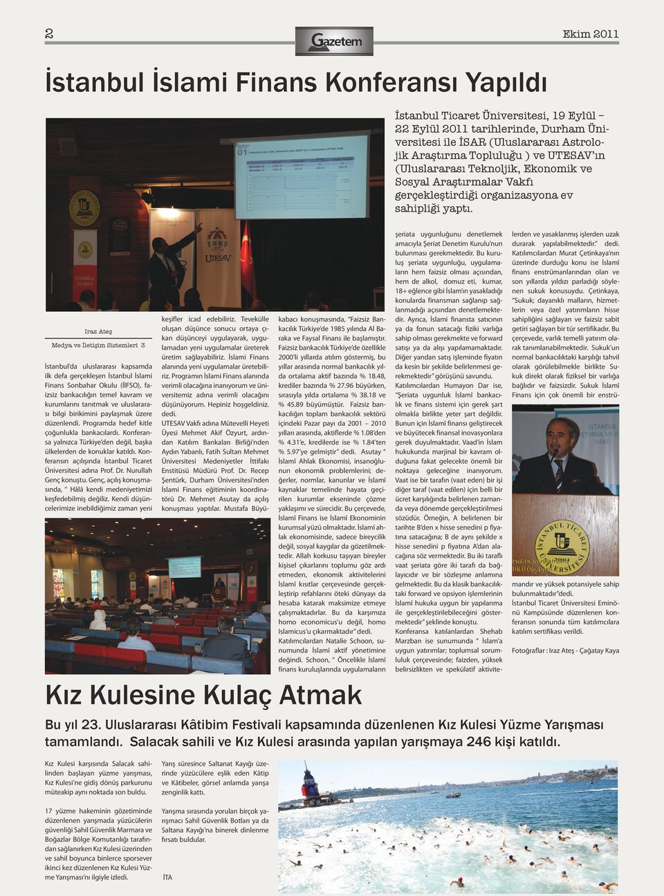 Iraz Ateş Medya ve İletişim Sistemleri 3 İstanbul da uluslararası kapsamda ilk defa gerçekleşen İstanbul İslami Finans Sonbahar Okulu (İİFSO), faizsiz bankacılığın temel kavram ve kurumlarını