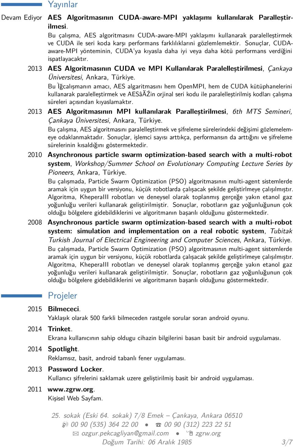 Sonuçlar, CUDAaware-MPI yönteminin, CUDA ya kıyasla daha iyi veya daha kötü performans verdiğini ispatlayacaktır.