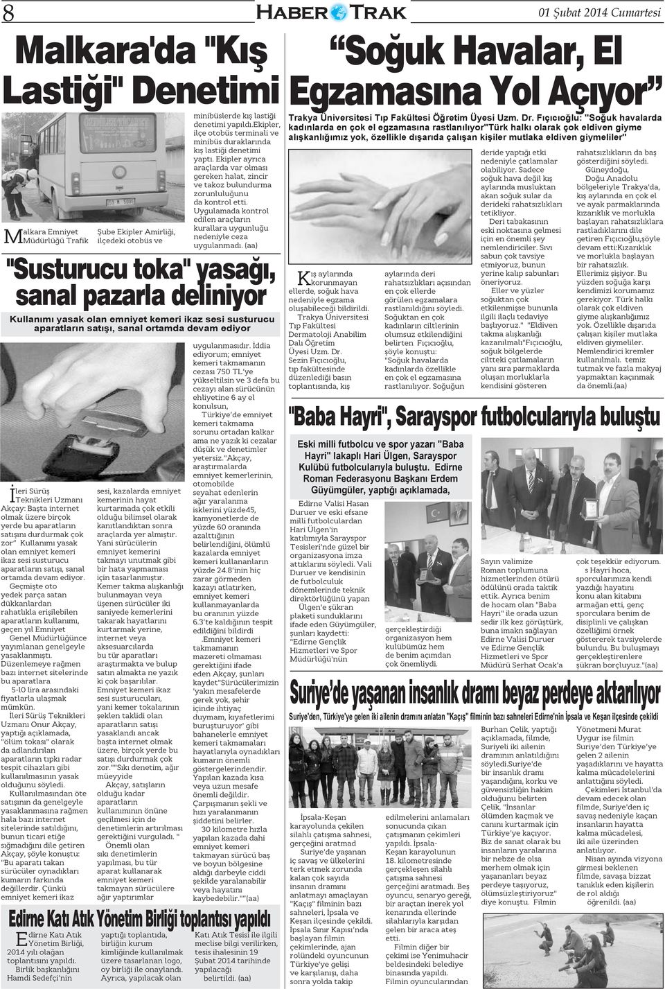 Uygulamada kontrol edilen araçların M kurallara uygunluğu alkara Emniyet Şube Ekipler Amirliği, nedeniyle ceza Müdürlüğü Trafik ilçedeki otobüs ve uygulanmadı.