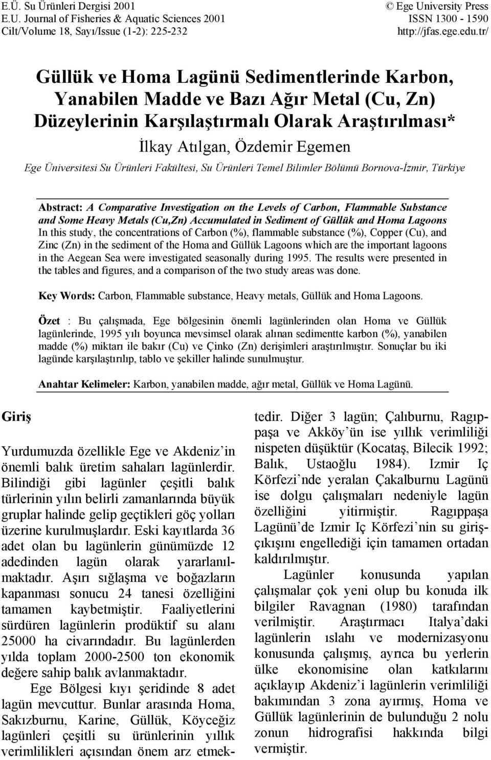 Ürünleri Fakültesi, Su Ürünleri Temel Bilimler Bölümü Bornova-İzmir, Türkiye Abstract: A Comparative Investigation on the Levels of Carbon, Flammable Substance and Some Heavy Metals (Cu,Zn)